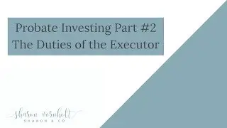 Probate Investing Part 2 -The Duties Of the Executor - Probate Investing Simplified