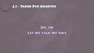 J.I taken for granted (lyrics).