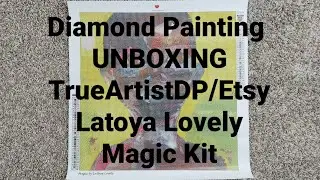 Diamond Painting UNBOXING TrueArtistDP Latoya Lovely Magic Kit
