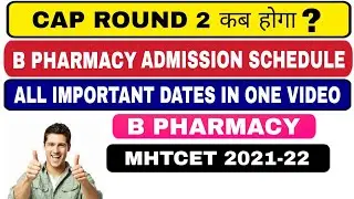 B PHARMACY ADMISSION SCHEDULE 2021-22|CAP ROUND 2 DATE| MHTCET 2021-22|