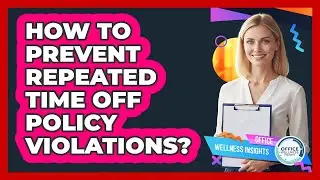 How To Prevent Repeated Time Off Policy Violations?
