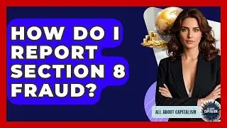 How Do I Report Section 8 Fraud? - All About Capitalism