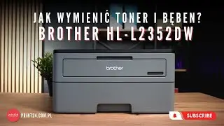 🖨 Brother HL-L2352DW - jak wymienić toner i bęben? Pokazujemy krok po kroku