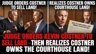 Judge Orders Kevin Costner To Sell His Land, Then Realizes Costner Owns The Courthouse Land!