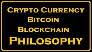 Cryptocurrency, Bitcoin, Blockchain: Philosophy!