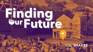#FindingOurFuture Together | Cal Shakes