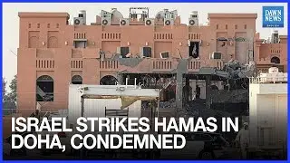 Israel Confirms Airstrike in Doha Targeting Hamas Leaders; Qatar, UN, Palestine Condemn Attack