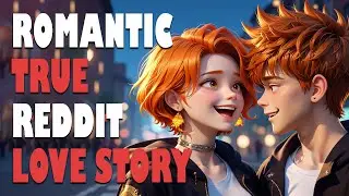 From Strangers to Soulmates: The Unexpected Love Story | Romantic True Reddit Love Story