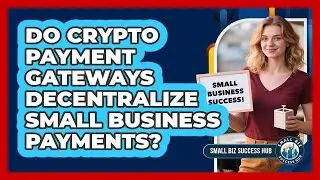 Do Crypto Payment Gateways Decentralize Small Business Payments? - Small Biz Success Hub