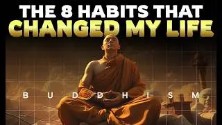 8 Buddhist Habits I Used to Change My Life Forever | Lessons from Buddhism
