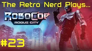 The Retro Nerd Plays...Robocop: Rogue City #23