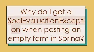 Why do I get a SpelEvaluationException when posting an empty form in Spring?