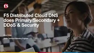 Using F5 Distributed Cloud DNS for Primary/Secondary + DDoS & Security