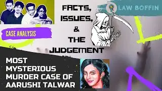 Aarushi Talwar Murder Case | Facts, Issues and Judgement | Case Analysis | The Real Story