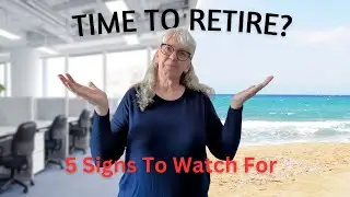 How I Knew It Was Time to Retire  -- 5 Signs to Watch For