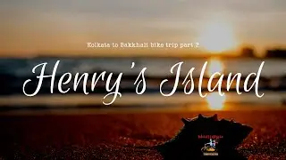 BAKKHALI Henry's Island, Frazergunj| bike travel vlog by Wheel Calypso