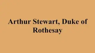 Arthur Stewart, Duke of Rothesay