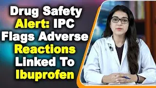 Drug Safety Alert IPC Flags Adverse Reactions Linked To Ibuprofen