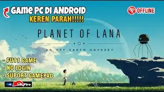 Game PC di Android! Adventure OFFLINE - Planet Of Lana Mobile Mod Grafik HD ( Suport Gamepad )