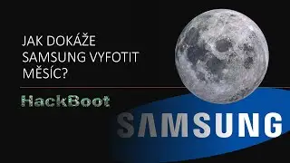 JAK DOKÁŽE SAMSUNG VYFOTIT MĚSÍC?