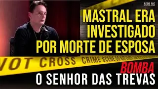 EXCLUSIVO: MASTRAL TEMIA DEPOIMENTO DE UMA PESSOA POR MORTE DE ESPOSA E TINHA AMANTE?
