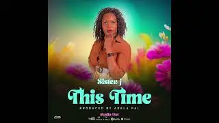 Sister J Nyajuok - This time (Official audio)