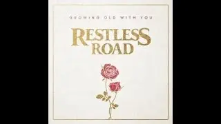 RESTLESS ROAD - GROWING OLD WITH YOU (Lyrics)