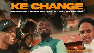 Ke Change - Hitboss SA & Psychonic Vocalist feat Poobington (official Music Video)