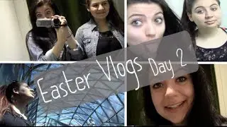 Easter Vlogs - DAY 2