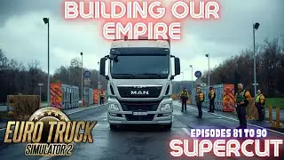 BUILDING OUR EMPIRE - Euro Truck Simulator 2 - SUPERCUT EPISODES 81 TO 90