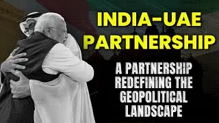 Rise of the India & UAE's Partnership || Explained