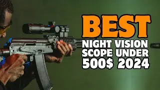 6 Best Night Vision Scope under $500 In 2024!�