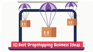 10 Best Dropshipping Business Ideas