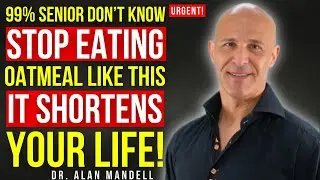 Eating Oatmeal After 60? Avoid These 5 Dangerous Pairing Mistakes | Dr. Alan Mandell