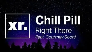Chill Pill - Right There (feat. Courtney Soon)