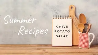 Summer Recipes: Chive Potato Salad