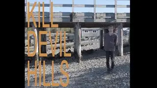 Kill Devil Hills - Kill Devil Hills (Music Video)