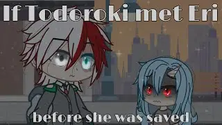 If Todoroki met Eri before she was saved || Original