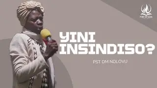 YINI INSINDISO by Pst DM Ndlovu | Fire of God ministries