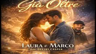 “GIÀ OLTRE”  Laura e Marco feat. Deejay Casper