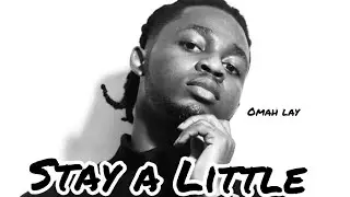 Omah lay  - Stay a little ( Lyrics Video)