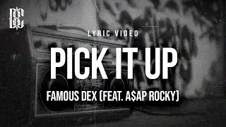 Famous Dex - PICK IT UP (feat. A$AP Rocky) | Lyrics