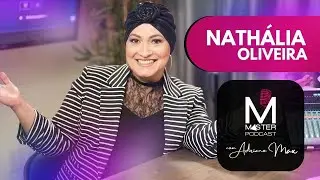 Nath&aacute;lia Oliveira no Master Podcast com Adriano Max | EP009