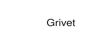How to pronounce Grivet