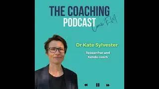 Kendo Coach #172: Dr Kate Sylvester - Coaching with Care, Authenticity, & Reflexivity