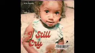 Kris Karatz - I Still Cry (Official Audio)