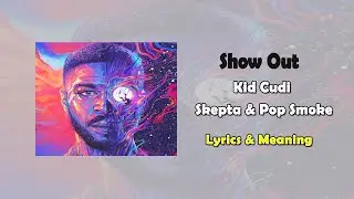 Kid Cudi, Skepta, Pop Smoke - Show Out lyrics & meaning