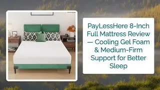 PayLessHere 8-Inch Full Mattress Review — Cooling Gel Foam & Medium-Firm Support for Better Sleep