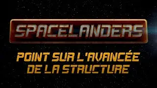 Spacelanders - Point sur l'avanc&eacute;e de la structure #vlog