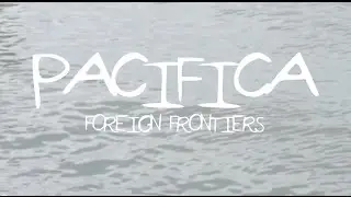 Foreign Frontiers: Pacifica [OFFICAL VIDEO]